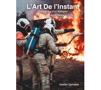 L’Art de l’Instant: Chronique d’un pompier-photographe en Belgique