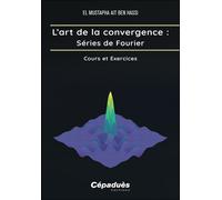 L’art de la convergence : Séries de Fourier Cours et Exercices - El Mustapha Ait Ben Hassi - Cepadues - broché - Manuel