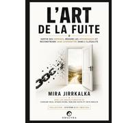 L’Art de la fuite: Sortir des emprises, réduire les dépendances et reconstruire sans disparaître dans l’illégalité