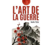L’art de la Guerre: Édition intégrale + 200 fiches-mémo pour appliquer la stratégie de Sun Tzu dans votre vie et votre travail