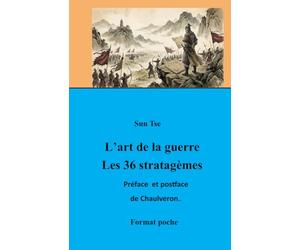 L’Art de la guerre : Les 36 Stratagèmes: Traduction du père Amiot. Édition commentée par Laurent Chaulveron.