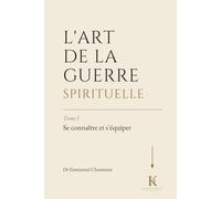 L’ART DE LA GUERRE SPIRITUELLE : Tome I - Se connaître et s’équiper