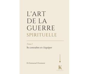 L’ART DE LA GUERRE SPIRITUELLE : Tome I - Se connaître et s’équiper