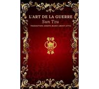 L’art de la guerre Sun Tzu: Édition intégrale annotée d’une biographie d’auteur