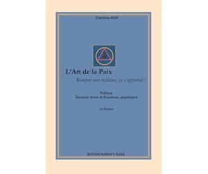 L’ART DE LA PAIX : ROMPRE UNE RELATION, ÇA S’APPREND !: Techniques de médiation, récits inspirants et outils concrets pour éviter les conflits ... travail, adolescents et hauts potentiels).