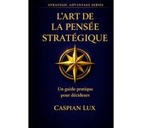L’Art de la Pensée Stratégique: Un guide pratique pour décideurs