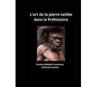 L’art de la pierre taillée dans la Préhistoire
