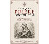L’Art de la Prière contemplative: Trésors d’oraison, rosaires et méditations d’Orient et d’Occident
