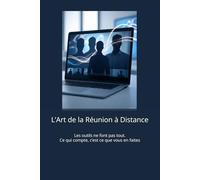 L’Art de la Réunion à Distance: Les outils ne font pas tout. Ce qui compte, c’est ce que vous en faites