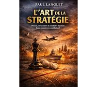 L’ART DE LA STRATÉGIE: Penser, structurer et conduire l’action dans un univers conflictuel