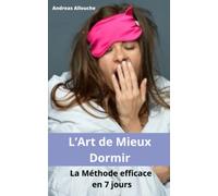 L’Art de Mieux Dormir: La Méthode efficace en 7 jours