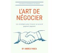 L’ART DE NÉGOCIER: Les stratégies pour trouver un accord gagnant-gagnant