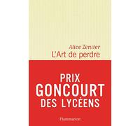 L' Art de perdre - Prix Goncourt des Lycéens 2017