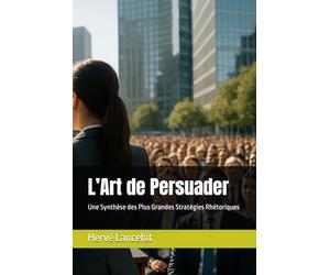 L’Art de Persuader: Une Synthèse des Plus Grandes Stratégies Rhétoriques
