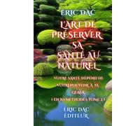 L’art de préserver sa santé au naturel: Votre santé dépend de votre pouvoir à la gérer ( tome 2 )
