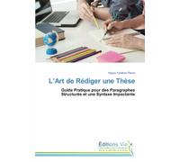 L’Art de Rédiger une Thèse: Guide Pratique pour des Paragraphes Structurés et une Syntaxe Impactante