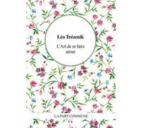 L’art de se faire aimer. Conseils aux fats - Léo Trézenik - La Part Commune - broché - Roman