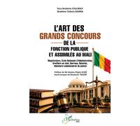 L’art des grands concours de la fonction publique et assimilés au Mali: Magistrature, Ecole Nationale d’Administration, Greffiers en chef, Barreau, Notariat, Huissiers-commissaires de justice