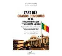 L’art des grands concours de la fonction publique et assimilés au Mali: Magistrature, Ecole Nationale d’Administration, Greffiers en chef, Barreau, Notariat, Huissiers-commissaires de justice