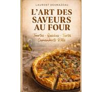 L’Art des Saveurs au Four: Tourtes, Tartes Salées, Quiches et Camemberts Rôtis