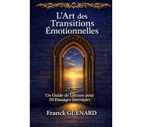 L’Art des Transitions Émotionnelles: 30 repères pour traverser les périodes de bascule avec lucidité