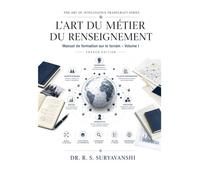 L’ART DU MÉTIER DU RENSEIGNEMENT: Manuel de formation sur le terrain Volume I (French Edition)