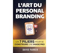 L’Art du Personal Branding: Les 7 Piliers pour Construire une Image Professionnelle Authentique et Impactante | La Boite à Outils du Personnel ... Branding en Français et le Storytelling