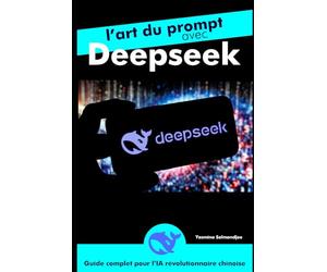 L’art du prompt avec DeepSeek: par Yasmina Salmandjee, auteur de ChatGPT pour les Nuls