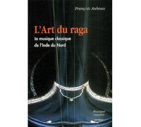 L' Art du raga, la musique de l'Inde du Nord La musique classique de l'Inde du Nord - François Auboux - Minerve - broché - Etude
