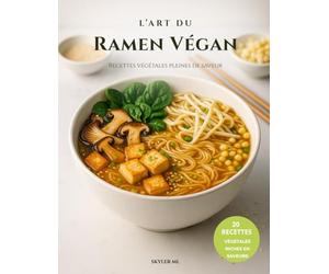 L’Art du Ramen Végan: Recettes végétales pleines de saveur