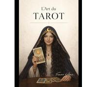 L' Art du Tarot: Guide pratique de tarologie thérapeutique et psychologie des archétypes