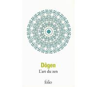 L'art Du Zen - Instruction Au Cuisinier Zen, Tenzo Kyôkun, Suivi De Propos De Cuisiniers - Corps Et Esprit, La Voie Du Zen D'après Le Shôbôgenzô