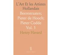 L’Art Et les Artistes Hollandais: Beerestraaten; Pieter de Hooch; Pieter Codde