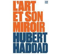 L’art et son miroir - Hubert Haddad - Zulma - broché - Essai