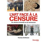 l art face a la censure: SIX SIECLES D'INTERDITS ET DE RESISTANCES