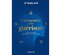 L’art invisible de la guérison - Nadia Volf - Éditions Leduc - ebook (ePub) - Guide