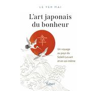L’art japonais du bonheur: Un voyage au pays du Soleil-Levant et en soi-même