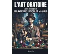 L’ART ORATOIRE: La Quête de l'Éloquence, Une Aventure Ludique et Magique