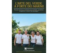 L’ARTE DEL VERDE A FORTE DEI MARMI - Manuale tecnico e romantico per architetti, giardinieri, progettisti e amanti del paesaggio