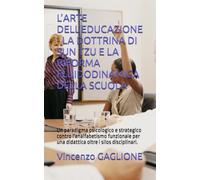 L’ARTE DELL’EDUCAZIONE - LA DOTTRINA DI SUN TZU E LA RIFORMA FLUIDODINAMICA DELLA SCUOLA: Un paradigma psicologico e strategico contro l'analfabetismo ... per una didattica oltre i silos disciplinari.