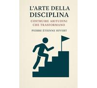 L’Arte della Disciplina: Costruire Abitudini che Trasformano