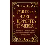 L’ARTE DI DARE RISPOSTE DI MERDA: A Natale Puoi… Rispondere Peggio! Il Libro Umoristico Perfetto da Regalare per Ridere Insieme!