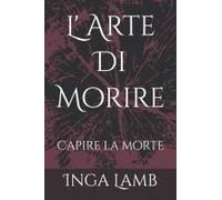 L' Arte Di Morire: Capire La Morte (Italian Edition)