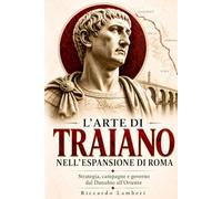 L’arte di Traiano nell’espansione di Roma: Strategia, campagne e governo dal Danubio all’Oriente