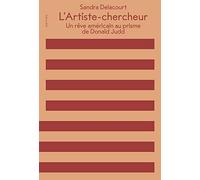 L' Artiste-Chercheur - un Reve Americain au Prisme de Donald Judd