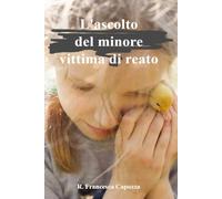 L' ascolto del minore vittima di reato: Memoria e testimonianza tra teoria e tecniche