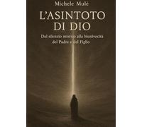 L’asintoto di Dio: Dal silenzio mistico alla biunivocità del Padre e del Figlio