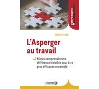 L’Asperger au travail Mieux comprendre une différence invisible pour être plus efficaces ensemble - Judith Sitruk - De Boeck Supérieur - broché - Guide