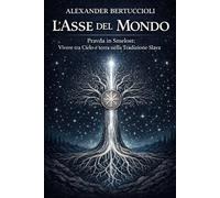 L’ASSE DEL MONDO: Pravda in Smelost : Vivere tra Cielo e Terra nella Tradizione Slava.