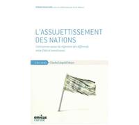 L' Assujettissement des Nations Controverses autour du règlement des différends entre Etats et investisseurs - Beauchard - Mayer Charles Leopold Eds - broché - Etude